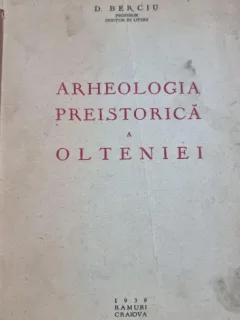 ARHEOLOGIA PREISTORICA A OLTENIEI - D.BERCIU