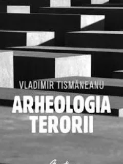 ARHEOLOGIA TERORII - VLADIMIR TISMANEANU