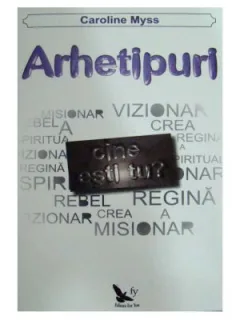 ARHETIPURI - CAROLINE MYSS