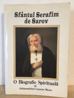 Arhimandritul Lazarus Moore - Sfantul Serafin de Sarov - O Biografie Spirituala