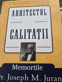 Arhitectul Calitatii. Memoriile dr. Joseph M. Juran