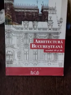 ARHITECTURA BUCURESTEANA SECOLUL 19 SI 20