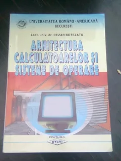 ARHITECTURA CALCULATOARELOR SI SISTEME DE OPERARE - CEZAR BOTEZATU