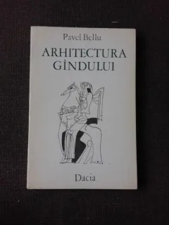 ARHITECTURA GANDULUI, VERSURI - PAVEL BELLU  (CU DEDICATIA AUTORULUI PENTRU PETRU VINTILA)