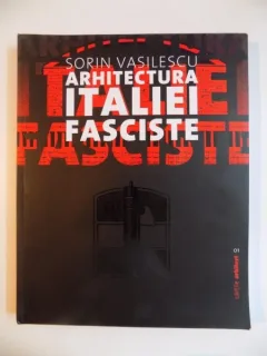 ARHITECTURA ITALIEI FASCISTE - SORIN VASILESCU
