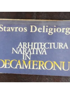 ARHITECTURA NARATIVA IN DECAMERONUL - STAVROS DELIGEORGIS