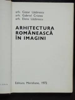 ARHITECTURA ROMANEASCA IN IMAGINI - CEZAR LAZARESCU
