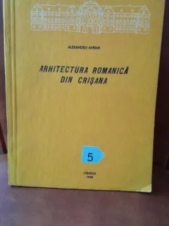 Arhitectura romanica din Crisana - Alexandru Avram