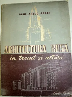ARHITECTURA RUSA IN TRECUT SI ASTAZI-D. ARKIN EDITIA A 2-A
