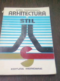 ARHITECTURA SI STIL - AUREL TEODORESCU