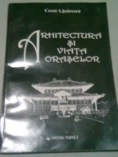 ARHITECTURA SI VIATA ORASELOR-CEZAR LAZARESCU