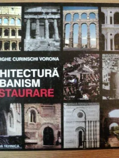 ARHITECTURA , URBANISM , RESTAURARE DE GHEORGHE CURINSCHI VORONA