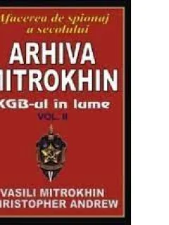 ARHIVA MITROKHIN KGB-UL IN LUME - VASILI MITROKHIN VOL2.