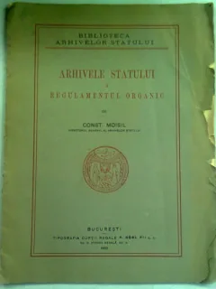ARHIVELE STATULUI SI REGULAMENTUL ORGANIC - CONST. MOISIL