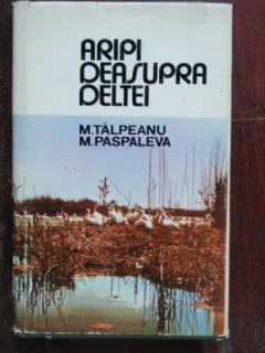 ARIPI DEASUPRA DELTEI - M. TALPEANU