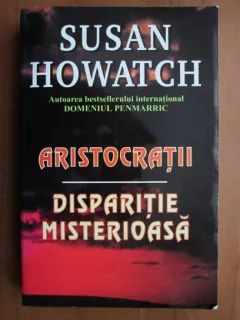 ARISTOCRATII. DISPARITIE MISTERIOASA - SUSAN HOWATCH