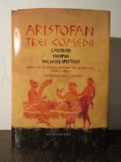 ARISTOFAN .Trei comedii Lysistrata. Viespile. Belsugul (Plutos)