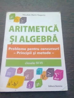 ARITMETICA SI ALGEBRA - NICULAIE MARIN GOSONIU  (Probleme pentru concursuri. Principii si metode. Clasele IV-VI)