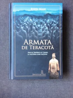 ARMATA DE TERACOTA, PRIMUL IMPARAT AL CHINEI SI NASTEREA UNEI NATIUNI - JOHN MAN