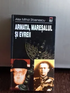 ARMATA, MARESALUL SI EVREII - ALEX MIHAI STOENESCU