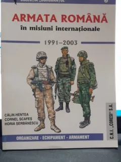 Armata romana in misiuni internationale 1991-2003 - Calin Hentea