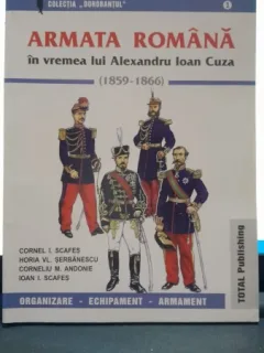 Armata romana in vremea lui Alexandru Ioan Cuza - Cornel I. Scafes