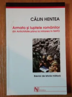 ARMATA SI LUPTELOR ROMANILOR - CALIN HENTEA