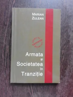 ARMATA SI SOCIETATEA IN TRANZITIE - MARIAN ZULEAN
