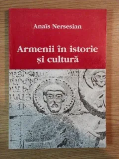 ARMENII IN ISTORIE SI CULTURA DE ANAIS NERSESIAN