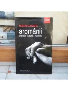 AROMANII ISTORIE LIMBA DESTIN , NEAGU DJUVARA , 2012
