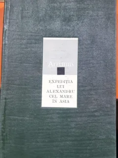 Arrianus - Expeditia lui Alexandru cel Mare in Asia