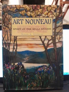 Art Nouveau, Spirit of the Belle Epoque - Susan A. Sternau