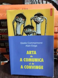 ARTA DE A COMUNICA SI DE A CONVINGE - GISELE COMMARMOND