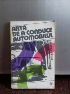 ARTA DE A CONDUCE AUTOMOBILUL - PETRE CRISTEA