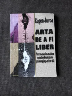 ARTA DE A FI LIBER - EUGEN JURCA