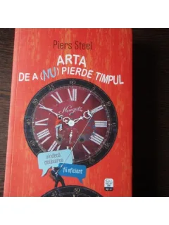 ARTA DE A (NU) PIERDE TIMPUL - PIERS STEEL