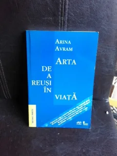 Arta de a reusi in viata - Arina Avram