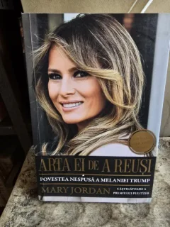 Arta ei de a reusi: Povestea nespusa a Melaniei Trump - Mary Jordan