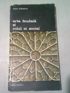 ARTA FEUDALA SI ROLUL EI SOCIAL - ANDRE SCOBELTZINE