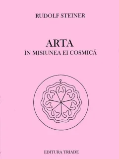 ARTA IN MISIUNEA EI COSMICA - RUDOLF STEINER