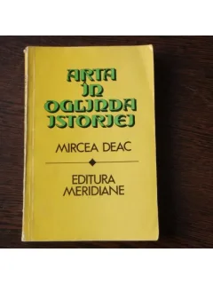 ARTA IN OGLINDA ISTORIEI - MIRCEA DEAC