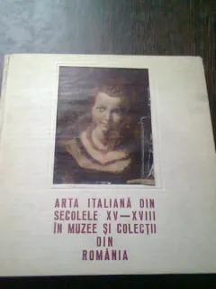ARTA ITALIANA DIN SECOLELE XV-XVIII IN MUZEE SI COLECTII DIN ROMANIA