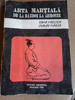 ARTA MARTIALA DE LA RAZBOI LA ARMONIE  - DIMA MIRCEA
