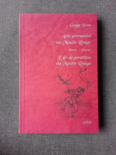 ARTA PIERZANIEI VIA MOULIN ROUGE, POEME, EDITIE BILINGVA ROMANA/FRANCEZA - GEORGE BOCSA  (CU DEDICATIA AUTORULUI PENTRU PETRU VINTILA JUNIOR)