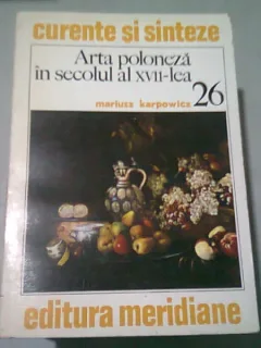 ARTA POLONEZA IN SECOLUL AL XVII-LEA - MARIUSZ KARPOWICZ