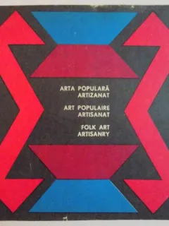 ARTA POPULARA ARTIZANAT / ART POPULAIRE ARTISANAT / FOLK ART ARTISANRY