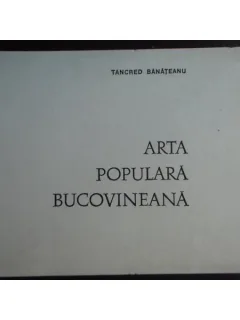 Arta populara bucovineana--Tancred Banateanu