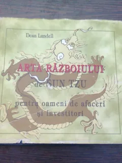 ARTA RAZBOIULUI de SUN TZU PENTRU OAMENI DE AFACERI SI INVESTITORI de DEAN LUNDELL