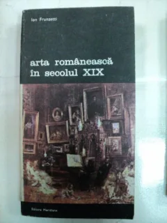 ARTA ROMANEASCA IN SECOLUL XIX -ION FRUNZETTI- BUC. 1991