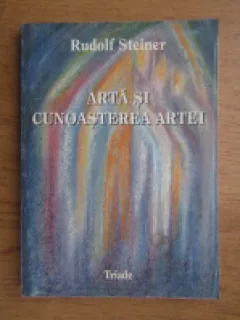 ARTA SI CUNOASTEREA ARTEI - RUDOLF STEINER